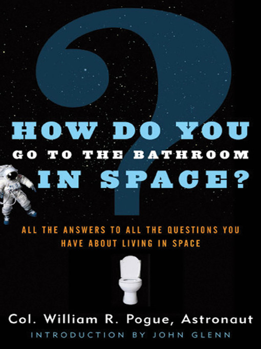 Title details for How Do You Go to the Bathroom In Space? by Col. William R. Pogue - Wait list